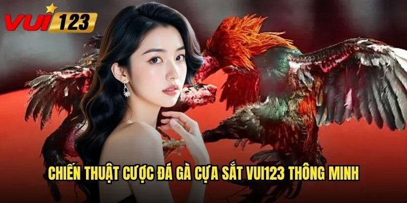 Đá gà cựa sắt Vui123 có an toàn hơn so với cựa dao không? 3 Chiến thuật cược đá gà cựa sắt Vui123 thông minh