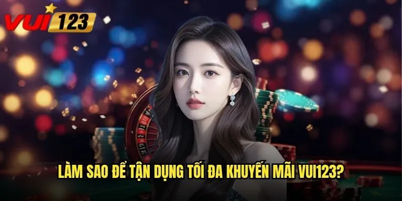 Khuyến mãi Vui123 có thực sự hấp dẫn như lời đồn? 2 Làm sao để tận dụng tối đa khuyến mãi Vui123?
