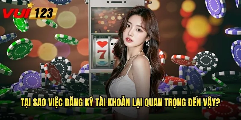 Đăng ký Vui123 có thật sự nhanh chóng và an toàn như quảng cáo? 2 Tại sao việc đăng ký tài khoản lại quan trọng đến vậy?