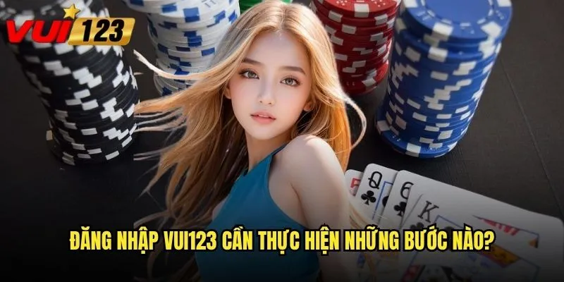 Đăng nhập Vui123 có dễ dàng cho người mới không? 2 Đăng nhập Vui123 cần thực hiện những bước nào?