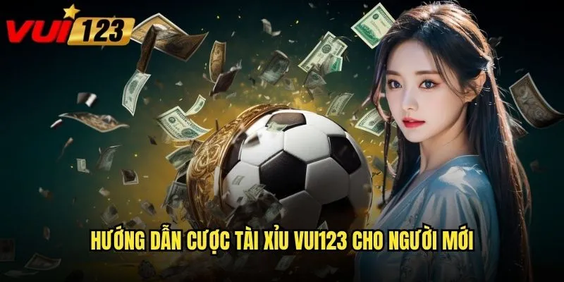 Làm sao để chơi Cược tài xỉu Vui123 hiệu quả và thắng lớn? 2 Hướng dẫn cược tài xỉu Vui123 cho người mới