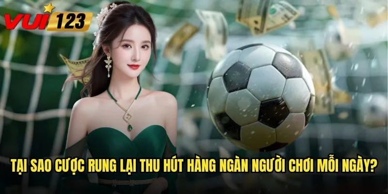 Cược rung Vui123 có đáng để anh em mạo hiểm thử sức không? 2 Tại sao cược rung lại thu hút hàng ngàn người chơi mỗi ngày?