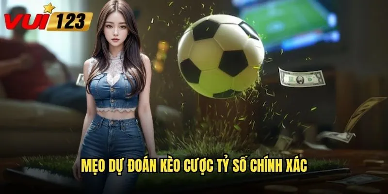 Cược tỷ số chính xác Vui123 có thực sự khó thắng không? 3 Mẹo dự đoán kèo cược tỷ số chính xác
