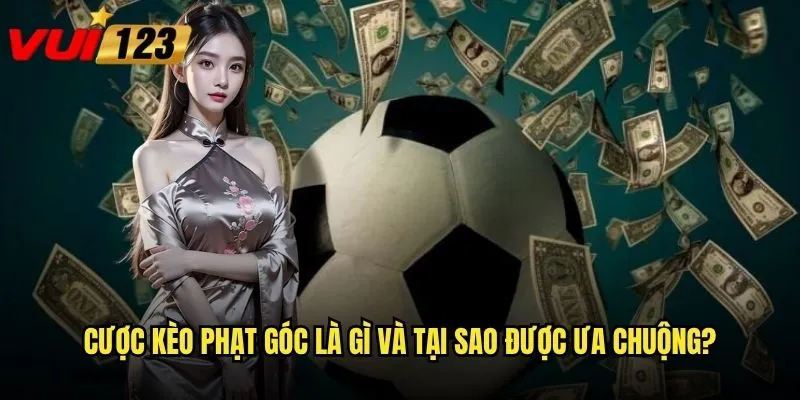 Cược kèo phạt góc Vui123 có thực sự mang lại lợi nhuận bền vững? 2 Cược kèo phạt góc là gì và tại sao được ưa chuộng?