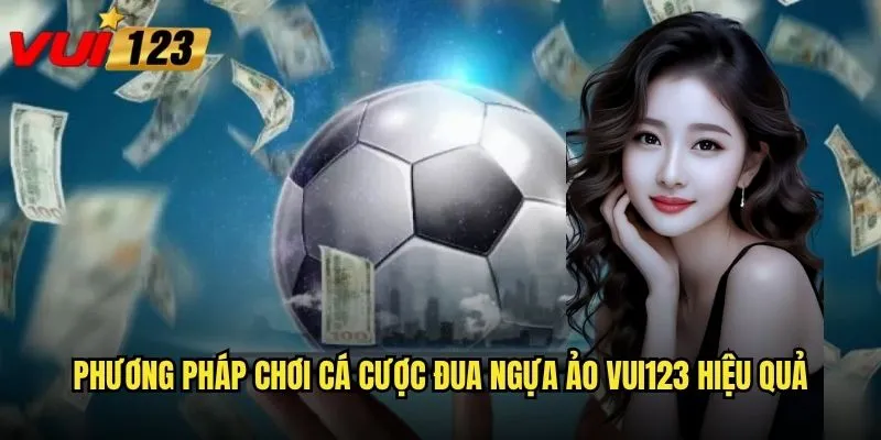 Liệu cá cược đua ngựa ảo Vui123 có thể thay thế đua ngựa thật? 3 Phương pháp chơi cá cược đua ngựa ảo Vui123 hiệu quả