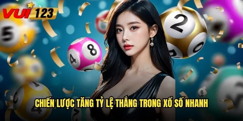 Làm sao để chơi xổ số nhanh Vui123 vừa nhanh vừa dễ thắng? 3 Chiến lược tăng tỷ lệ thắng trong xổ số nhanh