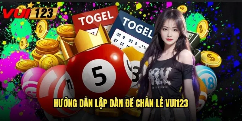 Dàn đề chẵn lẻ Vui123 có phải là cách chơi dễ trúng nhất không? 2 Hướng dẫn lập dàn đề chẵn lẻ Vui123