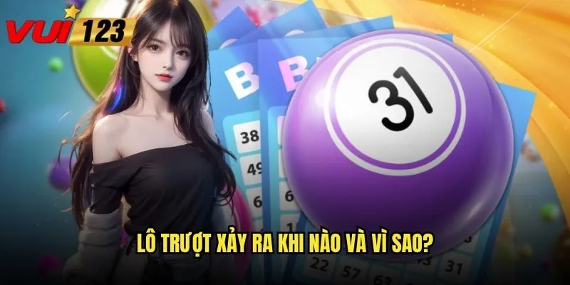 Lô trượt Vui123 có thể biến thành cơ hội vàng không? 2 Lô trượt xảy ra khi nào và vì sao?