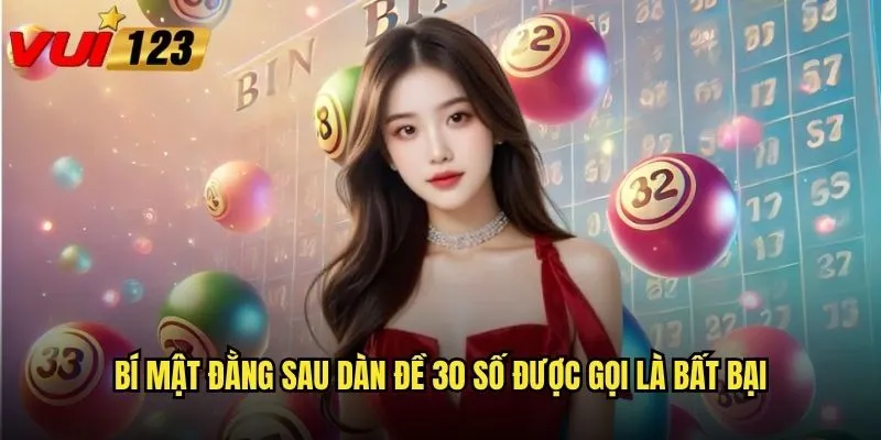 Dàn đề 30 số bất bại Vui123 có thực sự bất khả chiến bại? 2 Bí mật đằng sau dàn đề 30 số được gọi là bất bại