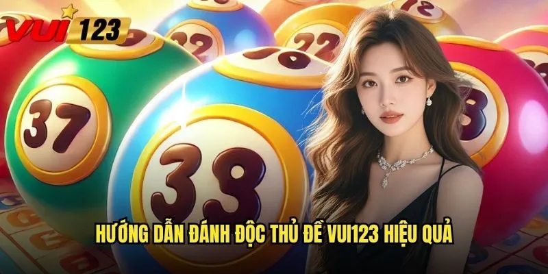 Chơi Độc thủ đề Vui123 có thực sự một phát ăn ngay? 2 Hướng dẫn đánh độc thủ đề Vui123 hiệu quả
