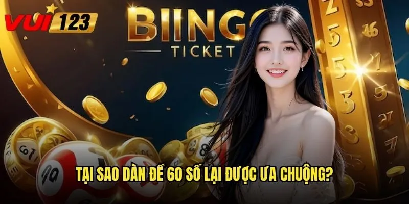 Dàn đề 60 số Vui123 có đáng để đầu tư lớn không? 2 Tại sao dàn đề 60 số lại được ưa chuộng?