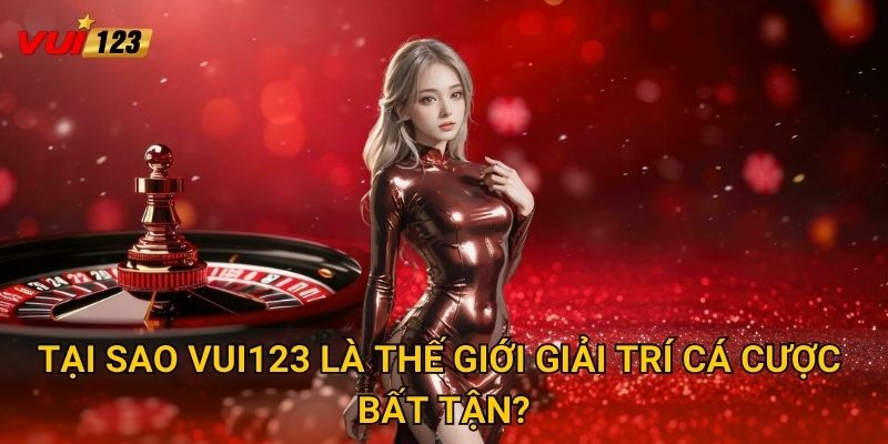 Trang chủ 26 Tại sao Vui123 là thế giới giải trí cá cược bất tận?